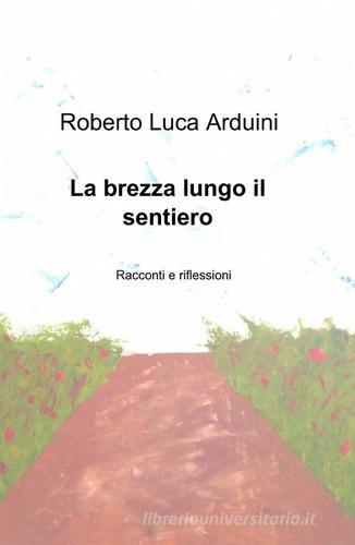 La brezza lungo il sentiero di Roberto L. Arduini edito da ilmiolibro self publishing