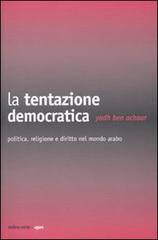 La tentazione democratica. Politica, religione e diritto nel mondo arabo di Yadh Ben Achour edito da Ombre Corte
