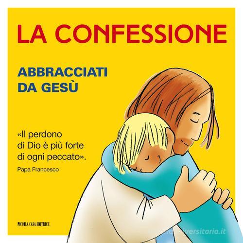 La confessione. Abbracciati da Gesù edito da Piccola Casa Editrice