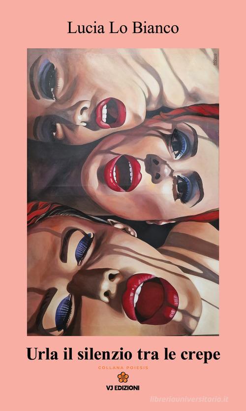 Urla il silenzio tra le crepe di Lucia Lo Bianco edito da VJ Edizioni