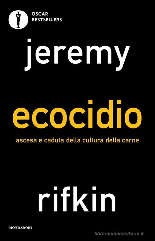 Ecocidio. Ascesa e caduta della cultura della carne di Jeremy Rifkin edito da Mondadori