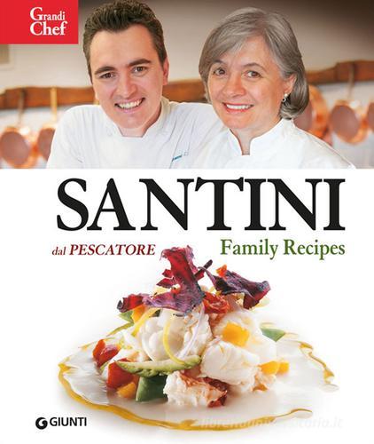 Santini. Dal Pescatore. Family Recipes di Aldo Santini edito da Giunti Editore