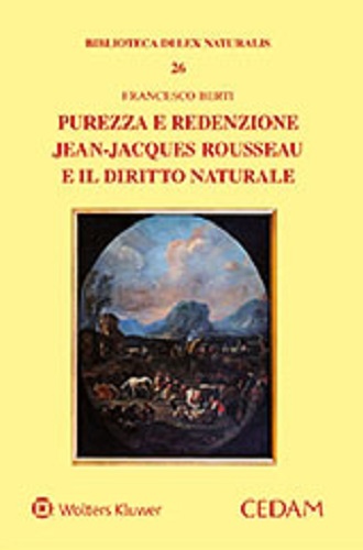 Purezza e redenzione. Jean-Jacques Rousseau e il diritto naturale di Francesco Berti edito da CEDAM