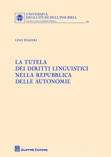 La tutela dei diritti linguistici nella Repubblica delle autonomie di Lino Panzeri edito da Giuffrè