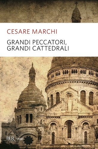 Grandi peccatori, grandi cattedrali di Cesare Marchi edito da Rizzoli