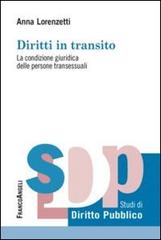 Diritti in transito. La condizione giuridica delle persone transessuali di Anna Lorenzetti edito da Franco Angeli