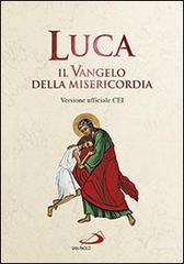 Luca. Il Vangelo della misericordia. Versione ufficiale CEI edito da San Paolo Edizioni