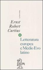 Letteratura europea e Medio Evo latino di Ernst R. Curtius edito da La Nuova Italia
