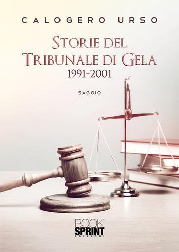 Storie del tribunale di Gela 1991-2001 di Calogero Urso edito da Booksprint