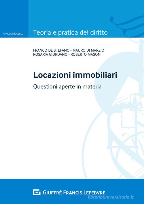 Locazioni immobiliari. Questioni aperte in materia di Mauro Di Marzio, Rosaria Giordano, Franco De Stefano edito da Giuffrè