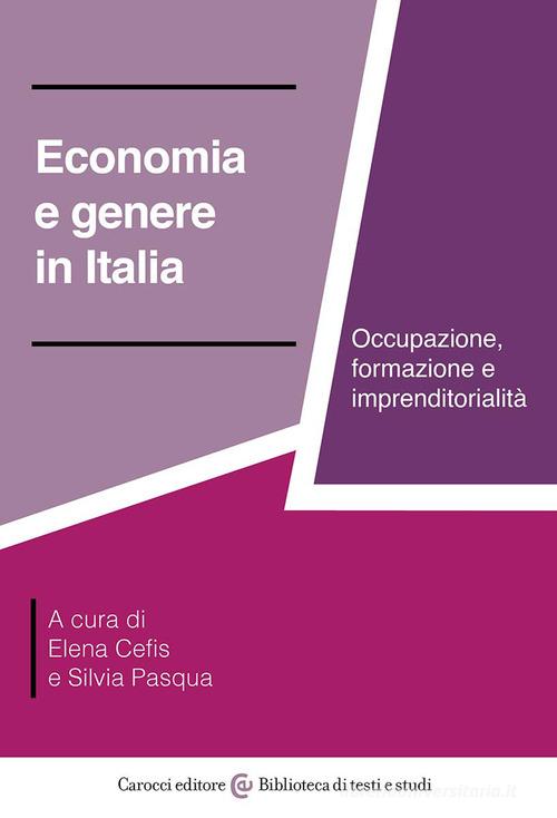Economia e genere in Italia. Occupazione, formazione e imprenditorialità di Elena Cefis edito da Carocci