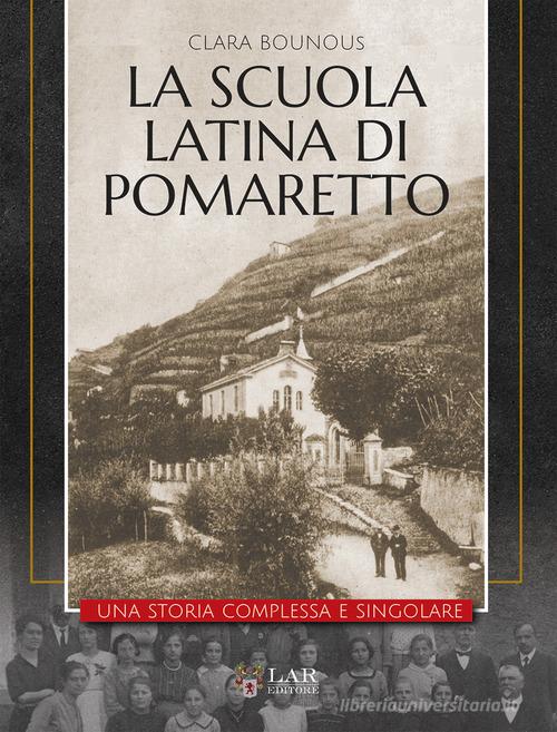 La Scuola Latina di Pomaretto. Una storia complessa e singolare di Clara Bounous edito da LAReditore