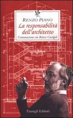 La responsabilità dell'architetto. Conversazione con Renzo Cassigoli di Renzo Piano edito da Passigli