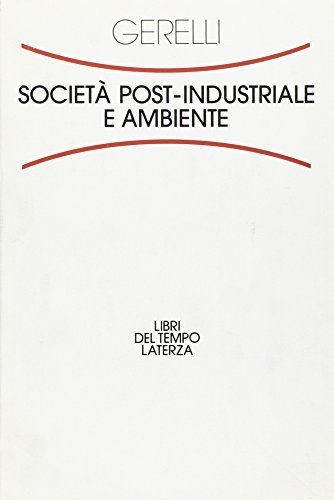 Società post-industriale e ambiente di Emilio Gerelli edito da Laterza