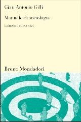 Manuale di sociologia. Istituzioni ed esercizi di Gian Antonio Gilli edito da Mondadori Bruno