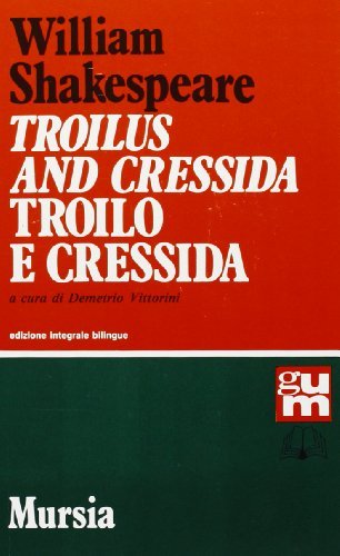 Troilus and Cressida-Troilo e Cressida di William Shakespeare edito da Ugo Mursia Editore