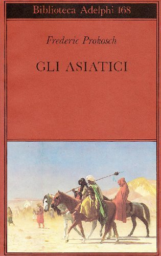 Gli asiatici di Frederic Prokosch edito da Adelphi