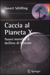 Caccia al pianeta X. Nuovi mondi e il destino di Plutone di Govert Schilling edito da Springer Verlag