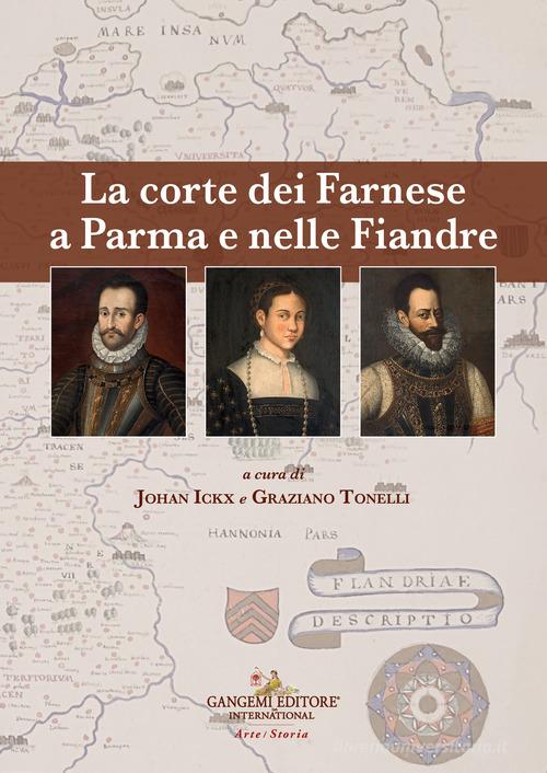 La corte dei Farnese a Parma e nelle Fiandre. Ediz. italiana e inglese edito da Gangemi Editore