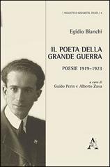 Il poeta della grande guerra. Poesie 1919-1923 di Egidio Bianchi edito da Aracne