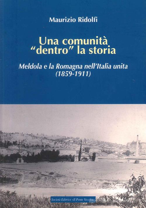 Una comunità «dentro» la storia. Meldola e la Romagna nell'Italia Unita (1859-1911) di Maurizio Ridolfi edito da Italycomics