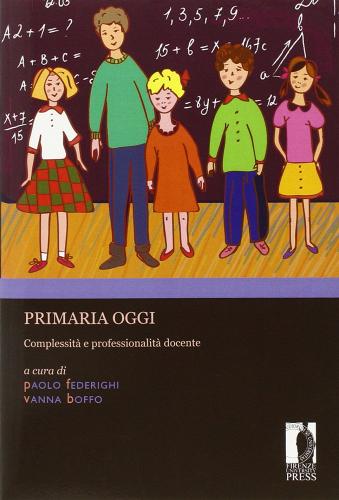 Primaria oggi. Complessità e professionalità docente edito da Firenze University Press