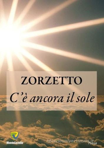 C'è ancora il sole di Zorzetto edito da Montecovello