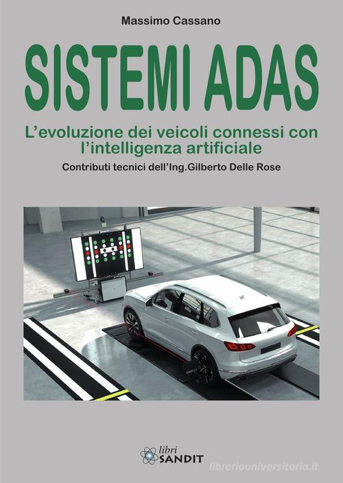 Sistemi ADAS. L'evoluzione dei veicoli connessi con l'intelligenza artificiale di Massimo Cassano edito da Sandit Libri