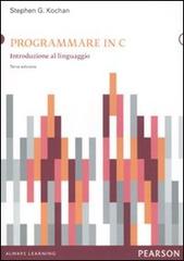 Programmare in C. Introduzione al linguaggio di Stephen G. Kochan edito da Pearson