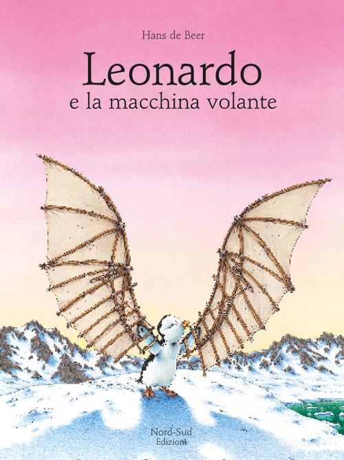 Leonardo e la macchina volante. Ediz. illustrata di Hans De Beer edito da Nord-Sud