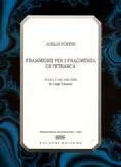 Frammenti per i Fragmenta di Petrarca edito da Bulzoni