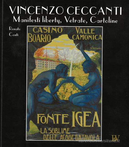 Vincenzo Ceccanti. Manifesti liberty, vetrate, cartoline di Renato Conti edito da Bandecchi & Vivaldi
