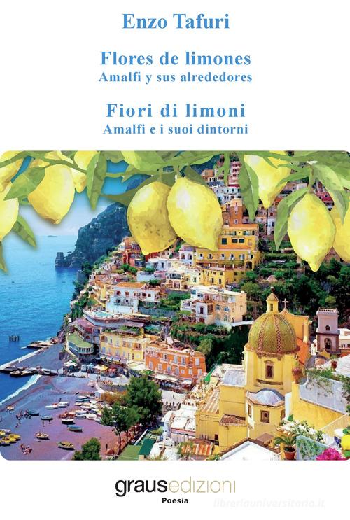 Fiori di limoni. Amalfi e i suoi dintorni-Flores de limones. Amalfi y sus alrededores di Enzo Tafuri edito da Graus Edizioni