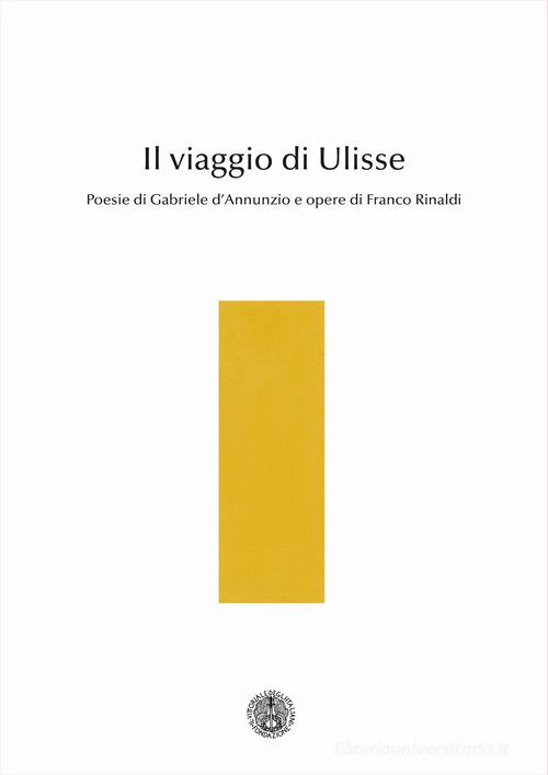 Il viaggio di Ulisse. Poesie di Gabriele d'Annunzio e opere di Franco Rinaldi di Gabriele D'Annunzio edito da Com&Print