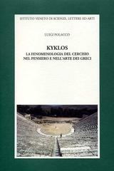 Kyklos. La fenomenologia del cerchio nel pensiero e nell'arte dei greci di Luigi Polacco edito da Ist. Veneto di Scienze
