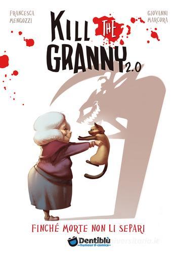 Finché morte non li separi. Kill the granny 2.0 vol.1 di Francesca Mengozzi, Giovanni Marcora edito da Dentiblù