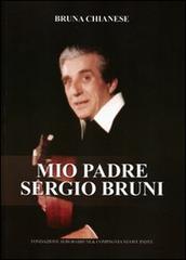 Mio padre Sergio Bruni. Con CD Audio di Bruna Chianese edito da Compagnia Nuove Indye