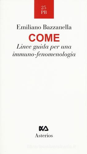 Come. Linee guida per una immuno-fenomenologia di Emiliano Bazzanella edito da Asterios