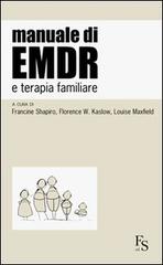 Manuale di EMDR e terapia familiare di Francine Shapiro, Florence W. Kaslow, Louise Maxfield edito da FerrariSinibaldi