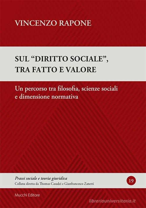 Sul "diritto sociale", tra fatto e valore. Un percorso tra filosofia, scienze sociali e dimensione normativa di Vincenzo Rapone edito da Mucchi Editore