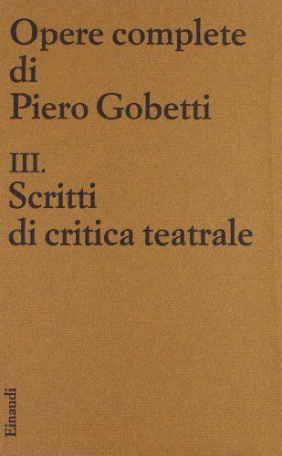 Scritti di critica teatrale di Piero Gobetti edito da Einaudi