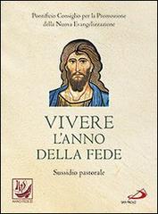 Vivere l'anno della fede. Sussidio pastorale edito da San Paolo Edizioni