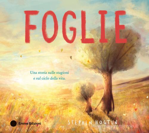 Foglie. Ediz. a colori di Stephen Hogtun edito da Emme Edizioni
