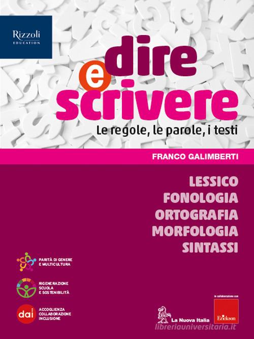 Dire e scrivere. Lessico, Fonologia, Ortografia, Morfologia, Sintassi. Con Il mio quaderno. Per la Scuola media. Con e-book. Con espansione online di Franco Galimberti edito da La Nuova Italia Editrice