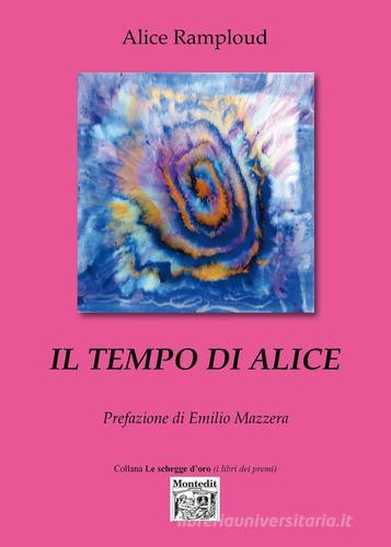 Il tempo di Alice di Alice Ramploud edito da Montedit