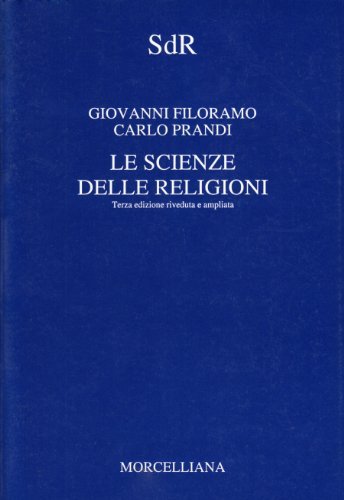 Le scienze delle religioni di Giovanni Filoramo, Carlo Prandi edito da Morcelliana