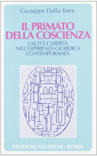 Il primato della coscienza. Laicità e libertà nell'esperienza giuridica contemporanea di Giuseppe Dalla Torre edito da Studium