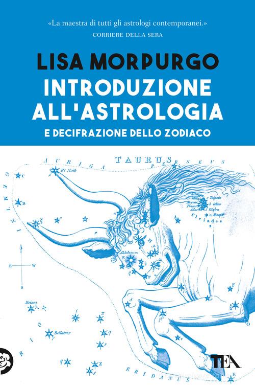 Introduzione all'astrologia e decifrazione dello zodiaco di Lisa Morpurgo edito da TEA