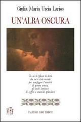 Un' alba oscura di Giulia M. Urcia Larios edito da L'Autore Libri Firenze