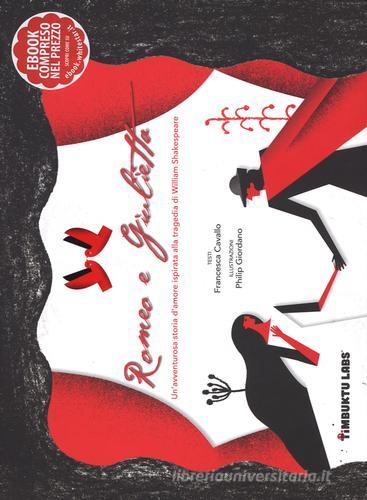 Romeo e Giulietta. Un'avventurosa storia d'amore ispirata alla tragedia di William Shakespeare. Con e-book di Francesca Cavallo, Philip Giordano edito da White Star